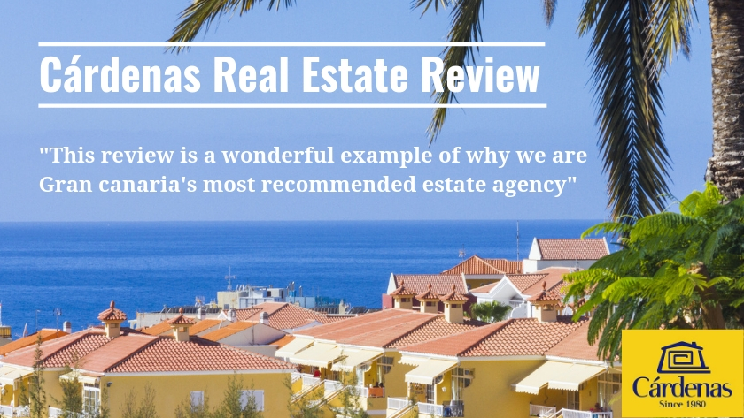A wonderful review of Cárdenas Real Estate by a satisfied Gran Canaria property buyer|Denne anmeldelsen er et flott eksempel på hvorfor vi er det mest anbefalte meglerfirmaet på Gran Canaria||Bewertung von Cardenas Immobilien