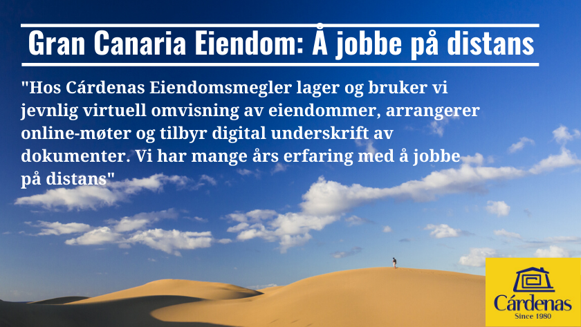Gran Canaria Eiendom: Å jobbe på distans|At Cárdenas Real Estate, we regularly create and use virtual property tours, arrange online meetings and offer online document signing. Remote work is is built into how we have worked for many years|At Cárdenas Real Estate, we regularly create and use virtual property tours, arrange online meetings and offer online document signing. Remote work is is built into how we have worked for many years